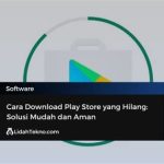 Cara Download Play Store yang Hilang dalam 5 Langkah Mudah